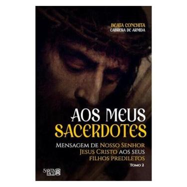Imagem de Aos Meus Sacerdotes: Mensagem De Nosso Senhor Jesus Cristo Aos Seus Filhos Prediletos