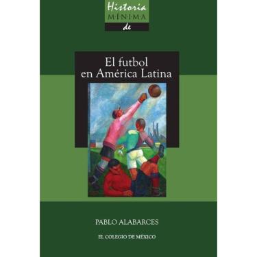 Imagem de Historia mínima del futbol en América Latina - Espanhol