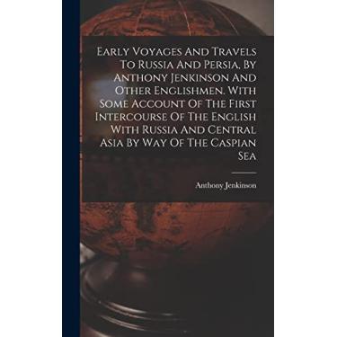 Imagem de Early Voyages And Travels To Russia And Persia, By Anthony Jenkinson And Other Englishmen. With Some Account Of The First Intercourse Of The English ... And Central Asia By Way Of The Caspian Sea