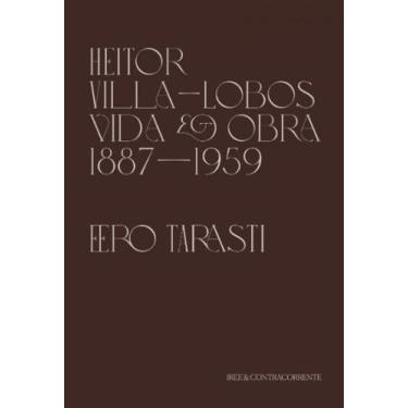 Imagem de Heitor Villa-Lobos: Vida E Obra (1887-1959) - Contracorrente