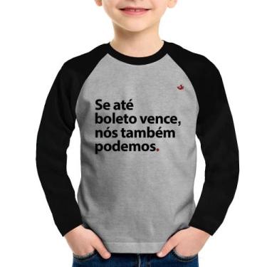 Imagem de Camiseta Raglan Infantil Se até boleto vence, nós também podemos Manga