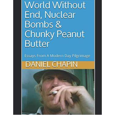 Imagem de World Without End, Nuclear Bombs & Chunky Peanut Butter: Essays From A Modern Day Pilgrimage