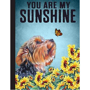 Imagem de You Are My Sunshine, Yorkie Lover Notebook: Blank Lined Journal for Yorkshire Terrier, Yorkie, Dog Lovers, Dog Mom, Dog Dad and Pet Owners | 8.5x11 with College Ruled Pages