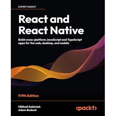 Imagem de React and React Native - Fifth Edition: Build cross-platform JavaScript and TypeScript apps for the web, desktop, and mobile