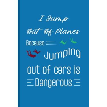 Imagem de I jump out of planes because jumping out of cars is dangerous: Skydiving Logbook - Keep Track of Your All-important Jumps | Gifts Ideas for Skydive Lovers and skydivers Birthday