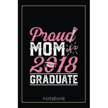 Imagem de Proud Mom Of A Class 2018 Graduate Notebook Graduation Gift: Graduation Gift Diary For Notes, Congratulations, Graduate Journal, Gold Graduate Gifts, Graduation Journal, 6x9 college ruled notebook
