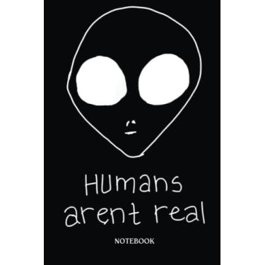 Imagem de Alien Notebook: Funny Humans Arent´T Real Alien Ufo | Alien Journal, Lined Journal Ufo, Ufo Journal, Lined Journal Alien, Size 6 X 9", 120 Pages.