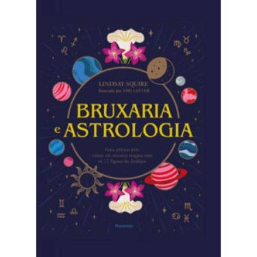 Imagem de Bruxaria E Astrologia: Guia Prático Para Entrar Em Sintonia Mágica Com Os 12 Signos Do Zodíaco