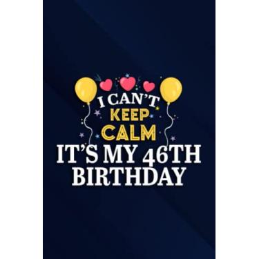 Imagem de 46 Years Old Nice I Can't Keep Calm It's My 46th Birthday Family Notebook Planner: It's My 46th Birthday, 6x9 Lined Funny Work Notebook, Over 100 ... & Coworker White Elephant Gift Idea,Person
