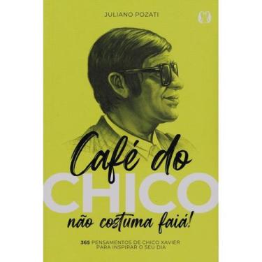 Imagem de Café do Chico não Costuma Faiá! - 365 Pensamentos de Chico Xavier para