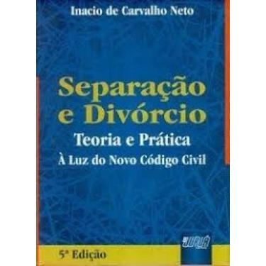 Imagem de Separação e Divórcio: Teoria e Pratica - A Luz do Novo Código Civil - 
