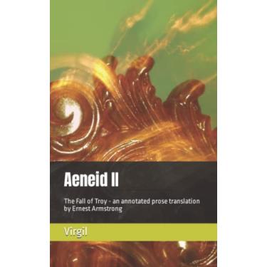 Imagem de Aeneid II: The Fall of Troy - an annotated prose translation by Ernest Armstrong