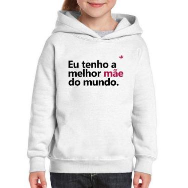 Imagem de Moletom Infantil Eu tenho a melhor mãe do mundo - Foca na Moda, Branco