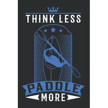 Imagem de Kayak Notizbuch: Think less Paddle more Kayak Paddelsport / 6x9 Zoll / 120 karierte Seiten Seiten
