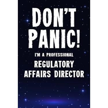 Imagem de Don't Panic! I'm A Professional Regulatory Affairs Director: Customized 100 Page Lined Notebook Journal Gift For A Regulatory Affairs Director : Much ... Than A Throw Away Greeting Or Birthday Card.
