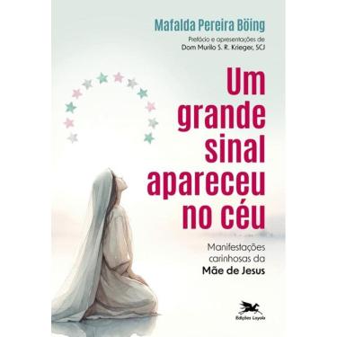 Imagem de Um Grande Sinal Apareceu No Céu - Manifestações Carinhosas Da Mãe De Jesus