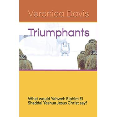 Imagem de Triumphants: What would Yahweh Elohim El Shaddai Yeshua Jesus Christ say?