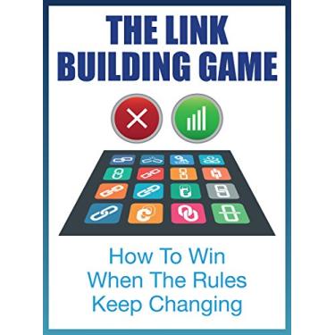 Imagem de The Linkbuilding Game: How To Win When Top Google Rankings When The Rules Keep Changing (The SEO Effect Book 8) (English Edition)