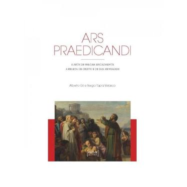 Imagem de Ars Praedicandi - A Arte De Pregar Eficazmente A Beleza De Cristo E De Sua Mensagem