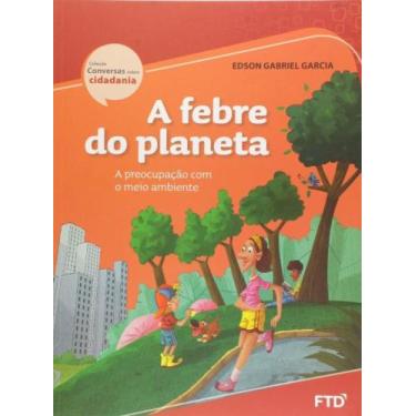 Imagem de Febre do planeta:conversas sobre cidadania- ed.r, - FTD, 3