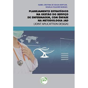 Imagem de Planejamento estratégico na gestão do serviço de enfermagem, com ênfase na metodologia jad (joint aplicattion design)