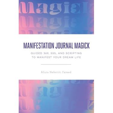 Imagem de Manifestation Journal Magick: Guided 369, 555, and Scripting to Manifest Your Dream Life