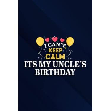 Imagem de Bday Party Nice I can't keep Calm Its my Uncle's Birthday Art Notebook Planner: Its My Uncle's Birthday, 6x9 Lined Funny Work Notebook, Over 100 ... & Coworker White Elephant Gift Idea,Persona