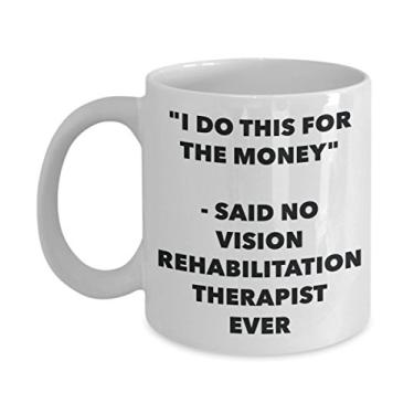 Imagem de Caneca "I Do This for the Money" - Said No Vision Reabilation Therapist Ever - Caneca de café de cacau quente divertido - Ideia de presente de aniversário de Natal