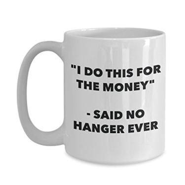 Imagem de "I Do This for the Money" - Caneca Said No Hanger Ever - Caneca de café de cacau quente engraçado - ideia de presente de aniversário de Natal