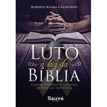 Imagem de Livro - Luto à luz da bíblia. compreendendo o consolo de deus no inevi