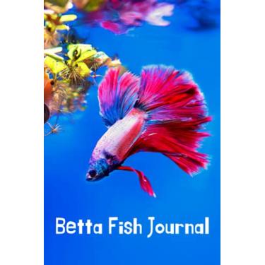 Imagem de Betta Fish Journal: Betta Fish Keeper Maintenance Tracker Notebook For All Your Aquarium Needs. Great For Logging Water Testing, Water Changes, And Overall Fish Observations.