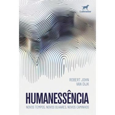 Imagem de Humanessência - Novos Tempos, Novos Olhares, Novos Caminhos - LABRADOR