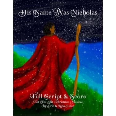 Imagem de His Name Was Nicholas: Full Script & Score For The Hit Christmas Musical by Eric & Lana Elder