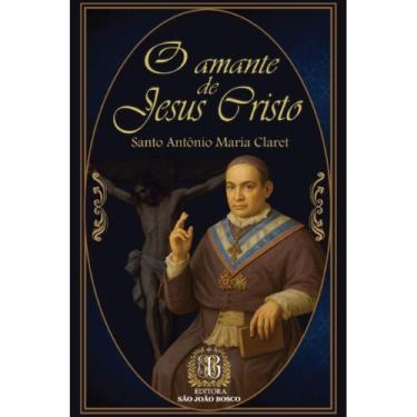 Imagem de O Amante de Jesus Cristo (Sto. Antônio Maria Claret) - Editora São Joã