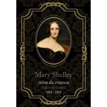 Imagem de Mary Shelley, Além Da Criatura: Todos Os Contos, De 1819 A 1839