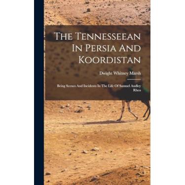 Imagem de The Tennesseean In Persia And Koordistan: Being Scenes And Incidents In The Life Of Samuel Audley Rhea