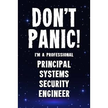 Imagem de Don't Panic! I'm A Professional Principal Systems Security Engineer: Customized 100 Page Lined Notebook Journal Gift For A Busy Principal Systems ... : Greeting Or Birthday Card Alternaive.