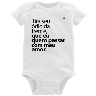 Imagem de Body Bebê Tira seu ódio da frente que eu quero passar com meu amor - F