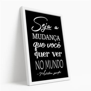 Imagem de Quadro Decorativo Seja a Mudança Com Moldura Frase Inspiradora Gandhi Reflexão Preto e Branco Mudança Pessoal Mundo Ação Positividade