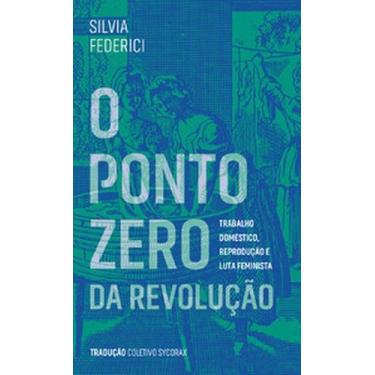 Imagem de O ponto zero da revolução: trabalho doméstico, reprodução e luta femin