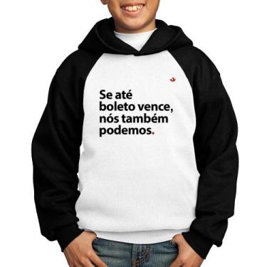 Imagem de Moletom Infantil Se até boleto vence, nós também podemos - Foca na Mod