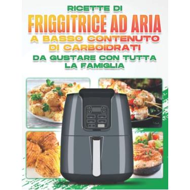 Imagem de RICETTE DI FRIGGITRICE AD ARIA A BASSO CONTENUTO DI CARBOIDRATI DA GUSTARE CON TUTTA LA FAMIGLIA