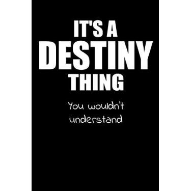 Imagem de It's a DESTINY Thing You Wouldn't Understand: Blank Notebook with Personalized Customized First Name Woman Girl Journal Book for School, University, Sport and Hobby