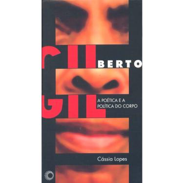 Imagem de Livro - Gilberto Gil: a Poética e a Política do Corpo - Cássia Lopes