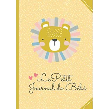 Imagem de Le Petit Journal de Bébé: Journal de bord pour nourrisson | 108 jours à remplir dès la naissance | Carnet de suivi allaitement, repas, couches, ... de naissance pour futurs et nouveaux parents