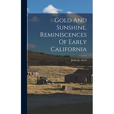 Imagem de Gold And Sunshine, Reminiscences Of Early California