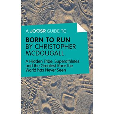 Imagem de A Joosr Guide to... Born to Run by Christopher McDougall: A Hidden Tribe, Superathletes and the Greatest Race the World has Never Seen (English Edition)