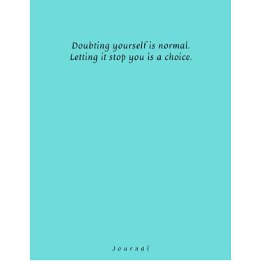 Imagem de Doubting yourself is normal. letting it stop you is a choice: Lined journal with elegant design for wotk, study, school, adults, teens, 8,5x11, 100 pages