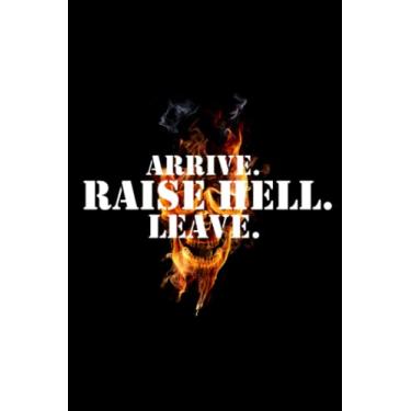Imagem de Arrive Raise Hell Leave Funny Quote Notebook: Funny quote about hell journal, Simple journal, Skull Fire and quote cover design, 6x9, 120 pages