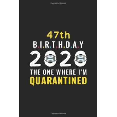 Imagem de 47th Birthday 2020 The One Where I'm Quarantined: Funny 47 Years Old Birthday Gift In Quarantine, Lockdown And Social Distancing, Self Isolation | ... Men, Kid, Teen (Birthday Alternative Card)